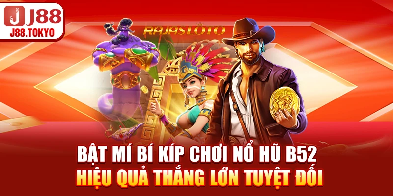 Nổ Hũ B52 - Top 5 Bí Kíp Quay Jackpot Khủng Rinh Quà Ngay 6 Bật mí bí kíp chơi nổ hũ B52 hiệu quả thắng lớn tuyệt đối