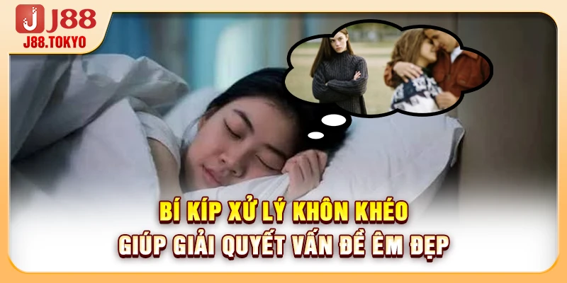 Nằm Mơ Thấy Người Yêu Ngoại Tình Mang Ý Nghĩa Số Học Gì 7 Bí kíp xử lý khôn khéo giúp giải quyết vấn đề êm đẹp