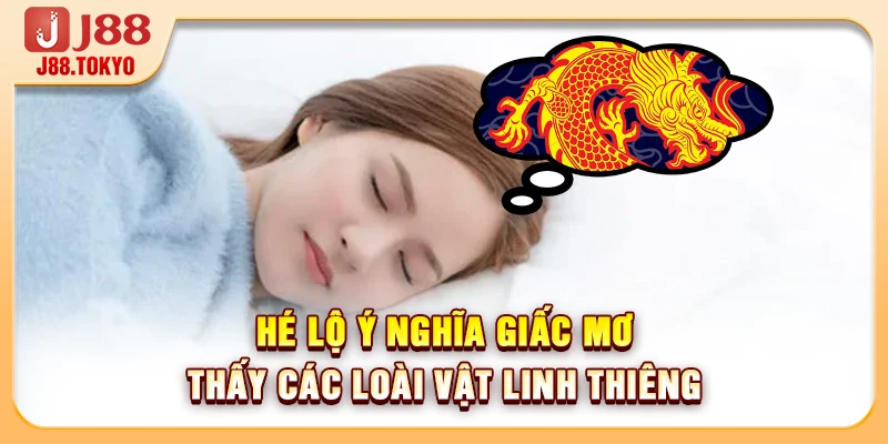 Hé lộ ý nghĩa giấc mơ thấy các loài vật linh thiêng