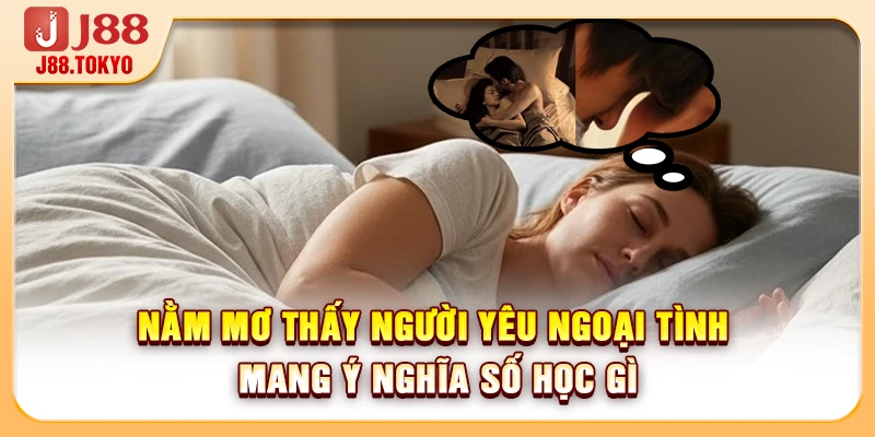Nằm Mơ Thấy Người Yêu Ngoại Tình Mang Ý Nghĩa Số Học Gì 4 Nằm Mơ Thấy Người Yêu Ngoại Tình Mang Ý Nghĩa Số Học Gì
