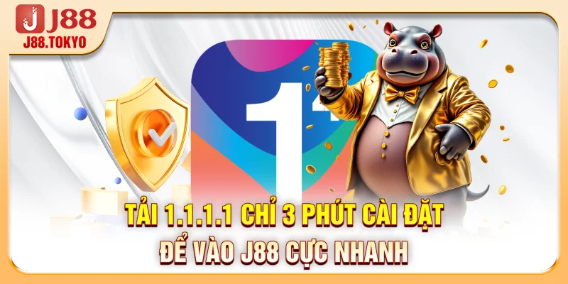 Tải 1.1.1.1 - Chỉ 3 Phút Cài Đặt Để Vào J88 Cực Nhanh 4 Tải 1.1.1.1 - Chỉ 3 Phút Cài Đặt Để Vào J88 Cực Nhanh